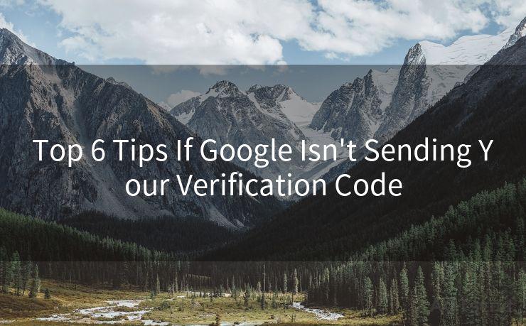 Top 6 Tips If Google Isn't Sending Your Verification Code